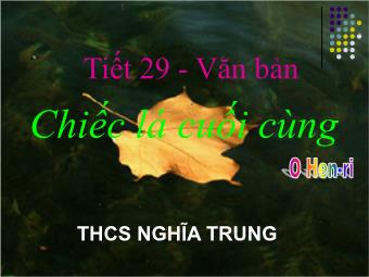 Bài giảng môn Ngữ văn 8 - Tiết 32-33: Phân tích tác phẩm Chiếc lá cuối cùng (O Hen-ri) - Trường THCS Nghĩa Trung