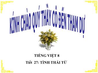 Bài giảng môn Ngữ văn Khối 8 - Phần Tiếng Việt Tiết 27: Tình thái từ (Bản đẹp)