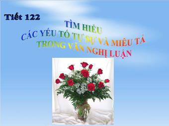 Bài giảng môn Ngữ văn Khối 8 - Tiết 122: Tìm hiểu các yếu tố tự sự và miêu tả trong văn nghị luận