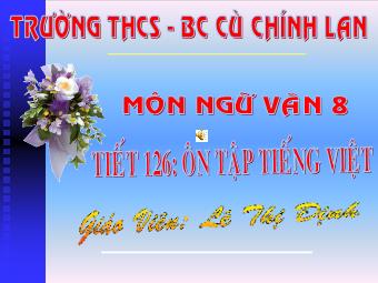 Bài giảng môn Ngữ văn Khối 8 - Tiết 126: Ôn tập Tiếng Việt - Trường THCS Ba Cù