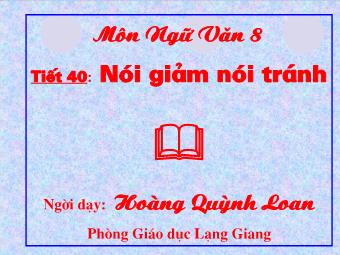 Bài giảng môn Ngữ văn Khối 8 - Tiết 40: Nói giảm nói tránh - Hoàng Quỳnh Loan