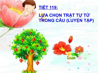 Bài giảng môn Ngữ văn Lớp 8 - Tiếng Việt Tiết 119: Lựa chọn trật tự từ trong câu (Luyện tập)