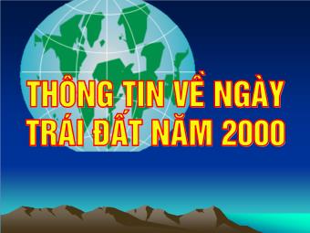 Bài giảng môn Ngữ văn Lớp 8 - Tìm hiểu bài: Thông tin về ngày Trái đất năm 2000