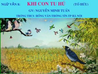Bài giảng Ngữ văn 8 - Đọc văn: Khi con tu hú - Nguyễn Minh Tuấn