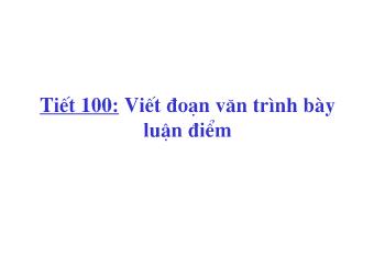 Bài giảng Ngữ văn 8 - Tiết 100: Viết đoạn văn trình bày luận điểm