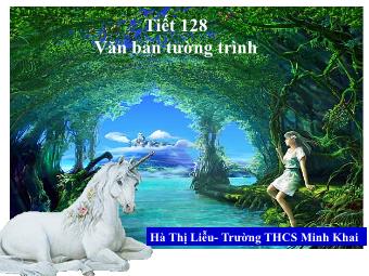 Bài giảng Ngữ văn 8 - Tiết 128: Văn bản tường trình - Hà Thị Liễu