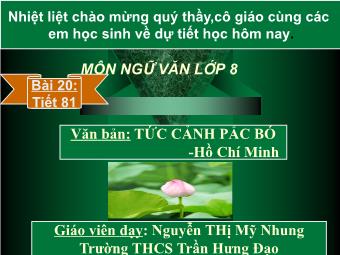 Bài giảng Ngữ văn 8 - Tiết 81: Phân tích tác phẩm Tức cảnh Pác Bó - Nguyễn Thị Mỹ Nhung