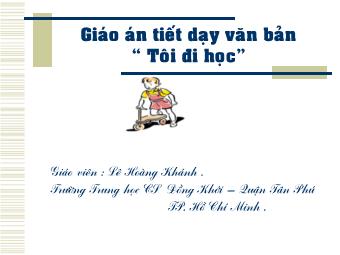 Bài giảng Ngữ văn 8 - Tìm hiểu văn bản: Tôi đi học (Thanh Tịnh) - Lê Hoàng Khánh