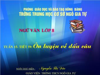Bài giảng Ngữ văn Khối 8 - Tiết 59: Ôn tập về dấu câu - Nguyễn Thị Đào
