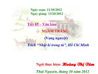 Bài giảng Ngữ văn Khối 8 - Tiết 85: Ngắm trăng (Hồ Chí Minh) - Hoàng Thị Tâm