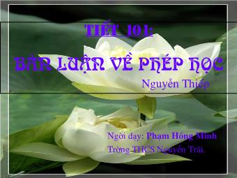 Bài giảng Ngữ văn Lớp 8 - Phần tích văn bản Tiết 101: Bàn luận về phép học - Phạm Hồng Minh