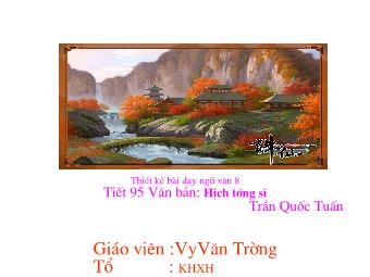 Bài giảng Ngữ văn Lớp 8 - Tiết 95: Hịch tướng sĩ (Trần Quốc Tuấn) - Vi Văn Trường