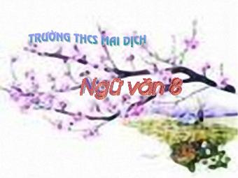 Bài giảng Ngữ văn Lớp 8 - Tìm hiểu văn bản Tiết 97: Nước Đại Việt ta - Trường THCS Mai Dịch