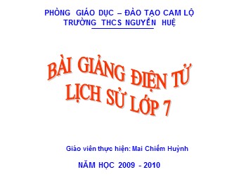 Bài giảng Lịch sử 7 - Cuộc kháng chiến của nhà Hồ và phong trào khởi nghĩa chống quân Minh đầu thế kỉ XV - Mai Chiếm Huỳnh