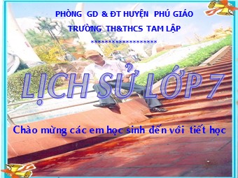 Bài giảng Lịch sử Khối 7 - Bài 13: Nước Đại Việt ở thế kỉ XIII - Trường THCS Tam Lập