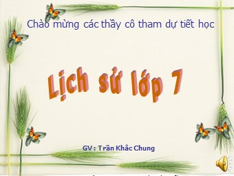 Bài giảng Lịch sử Khối 7 - Bài 14: Ba lần kháng chiến chống quân xâm lược Mông Nguyên Thế kỉ XIII - Trần Khắc Chung