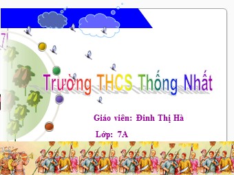 Bài giảng Lịch sử Khối 7 - Bài 14: Ba lần kháng chiến chống quân xâm lược Mông Nguyên Thế kỉ XIII - Đinh Thị Hà