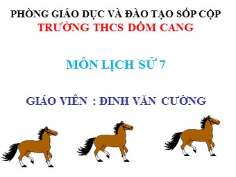 Bài giảng Lịch sử Khối 7 - Bài 14: Ba lần kháng chiến chống quân xâm lược Mông Nguyên Thế kỉ XIII - Đinh Văn Cường