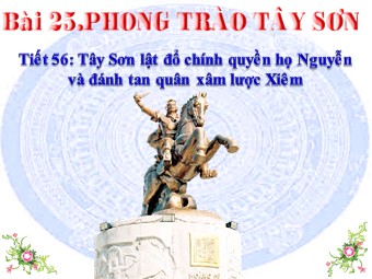 Bài giảng Lịch sử Khối 7 - Tiết 56, Bài 25: Phong trào Tây Sơn (Bản mới)