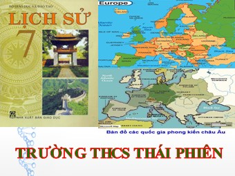 Bài giảng Lịch sử Lớp 7 - Bài 1: Sự hình thành và phát triển của xã hội phong kiến châu Âu (Thời Sơ - Trung kì trung đại ) - Trường THCS Thái Phiên