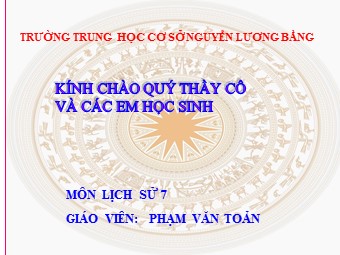 Bài giảng Lịch sử Lớp 7 - Bài 11: Cuộc kháng chiến chống quân xâm lược Tống (1075-1077) - Phạm Văn Toản