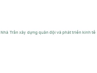 Bài giảng Lịch sử Lớp 7 - Bài 13: Nhà Trần xây dựng quân đội và phát triển kinh tế