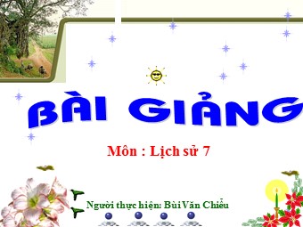 Bài giảng Lịch sử Lớp 7 - Bài 14: Ba lần kháng chiến chống quân xâm lược Mông Nguyên Thế kỉ XIII - Bùi Văn Chiểu