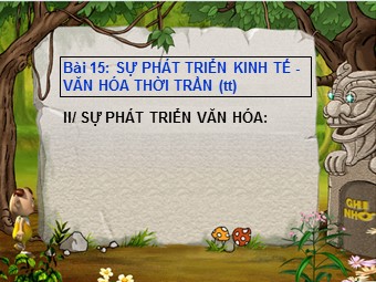 Bài giảng Lịch sử Lớp 7 - Bài 15: Sự phát triển kinh tế và văn hoá thời Trần (Tiếp theo)