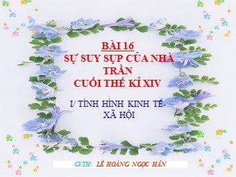 Bài giảng Lịch sử Lớp 7 - Bài 16: Sự suy sụp của nhà Trần cuối thế kỉ XIV - Lê Hoàng Ngọc Hân