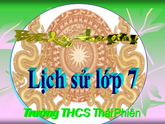 Bài giảng Lịch sử Lớp 7 - Bài 2: Sự suy vong của chế độ phong kiến và sự hình thành chủ nghĩa tư bản ở Châu Âu - Trường THCS Thái Phiên