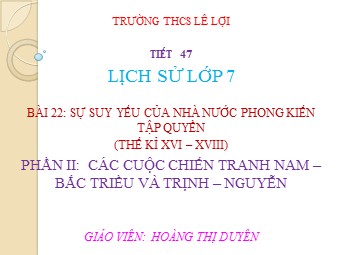 Bài giảng Lịch sử Lớp 7 - Bài 22: Sự suy yếu của nhà nước phong kiến tập quyền (Thế kỷ XVI- XVIII) - Hoàng Thị Duyên