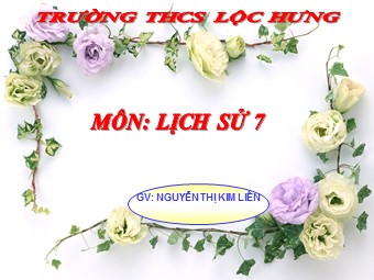 Bài giảng Lịch sử Lớp 7 - Bài 26: Quang Trung xây dựng đất nước - Nguyễn Thị Kim Liên