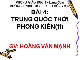 Bài giảng Lịch sử Lớp 7 - Bài 4: Trung Quốc thời phong kiến (Tiếp theo) - Hoàng Văn Mạnh