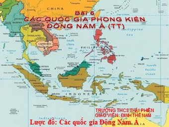 Bài giảng Lịch sử Lớp 7 - Bài 6: Các quốc gia phong kiến Đông Nam Á (Tiếp theo)