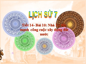 Bài giảng Lịch sử Lớp 7 - Tiết 14, Bài 10: Nhà Lý đẩy mạnh công cuộc xây dựng đất nước (Bản mới)