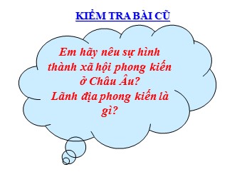 Bài giảng Lịch sử Lớp 7 - Tiết 2, Bài 2: Sự suy vong của chế độ phong kiến và sự hình thành chủ nghĩa tư bản ở Châu Âu