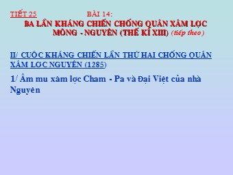 Bài giảng Lịch sử Lớp 7 - Tiết 25, Bài 14, Phần 2: Ba lần kháng chiến chống quân xâm lược Mông Nguyên (Thế kỉ XIII)