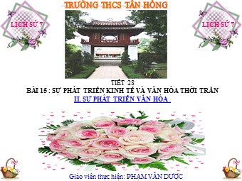 Bài giảng Lịch sử Lớp 7 - Tiết 28, Bài 15: Sự phát triển kinh tế và văn hoá thời Trần - Phạm Văn Dược