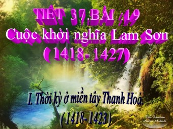 Bài giảng Lịch sử Lớp 7 - Tiết 37, Bài 19: Cuộc khởi nghĩa Lam Sơn (1418-1427)