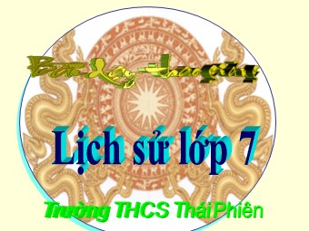 Bài giảng Lịch sử Lớp 7 - Tiết 4, Bài 4: Trung Quốc thời phong kiến - Trường THCS Thái Phiên