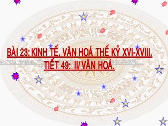 Bài giảng Lịch sử Lớp 7 - Tiết 49, Bài 23: Kinh tế, văn hóa thế kỷ XVI-XVIII (Bản hay)