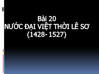 Bài giảng môn học Lịch sử Lớp 7 - Bài 20: Nước Đại Việt thời Lê sơ (1428-1527)