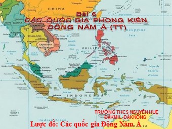 Bài giảng môn học Lịch sử Lớp 7 - Bài 6: Các quốc gia phong kiến Đông Nam Á (Tiếp theo)