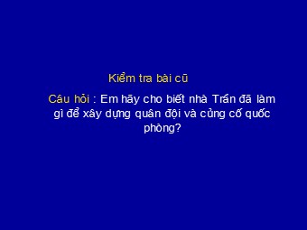 Bài giảng môn học Lịch sử Lớp 7 - Tiết 24, Bài 14: Ba lần kháng chiến chống quân xâm lược Mông Nguyên (Thế kỉ XIII)