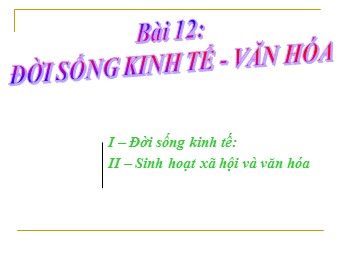 Bài giảng môn Lịch sử Khối 7 - Bài 12: Đời sống kinh tế, văn hóa