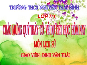 Bài giảng môn Lịch sử Lớp 7 - Bài 14: Ba lần kháng chiến chống quân xâm lược Mông Nguyên Thế kỉ XIII - Đinh Văn Thái