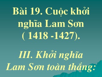 Bài giảng môn Lịch sử Lớp 7 - Bài 19: Cuộc khởi nghĩa Lam Sơn (1418-1427)