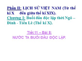 Bài giảng môn Lịch sử Lớp 7 - Tiết 11, Bài 8: Nước ta buổi đầu độc lập