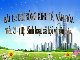 Bài giảng môn Lịch sử Lớp 7 - Tiết 21, Bài 12: Đời sống kinh tế, văn hóa