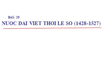 Bài giảng môn Lịch sử Lớp 7 - Tiết 41, Bài 20: Nước Đại Việt thời Lê sơ (1428-1527)